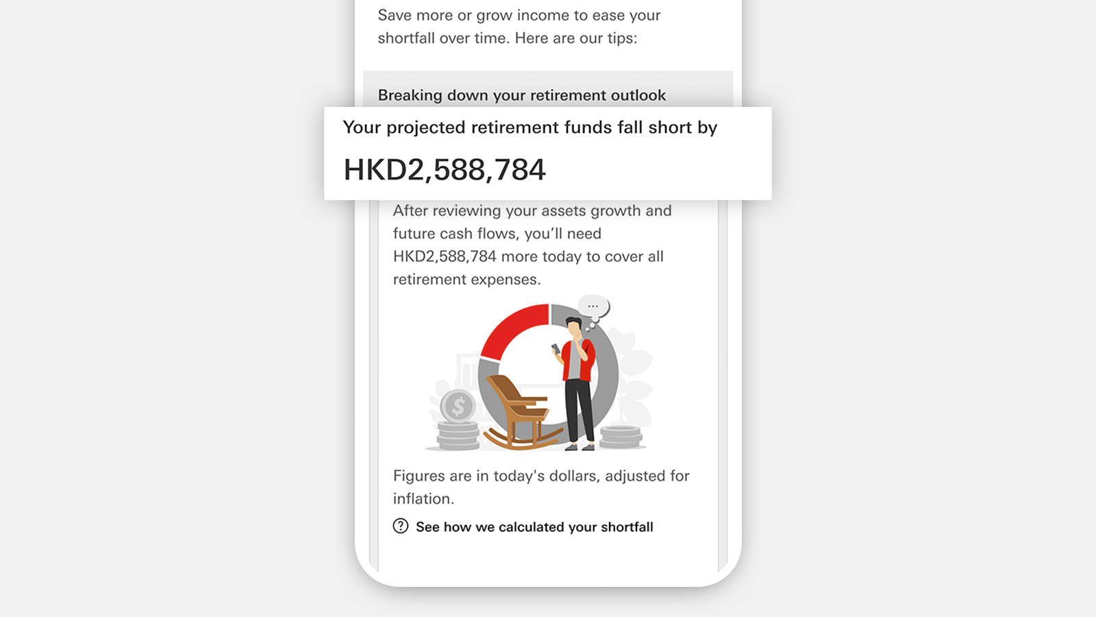Check if you have a funding gap right away, so you know exactly how much more you need to plan ahead